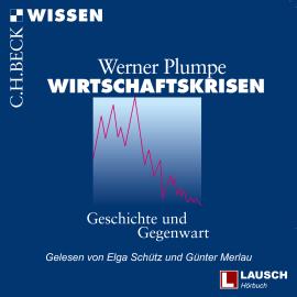 Hörbuch Wirtschaftskrisen - LAUSCH Wissen, Band 5 (Ungekürzt)  - Autor Werner Plumpe   - gelesen von Schauspielergruppe