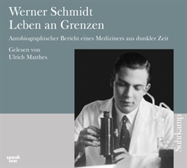 Hörbuch Leben an Grenzen - Autobiographischer Bericht eines Mediziners aus dunkler Zeit  - Autor Werner Schmidt   - gelesen von Ulrich Matthes