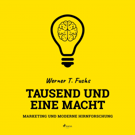 Hörbuch Tausend und eine Macht - Marketing und moderne Hirnforschung (Ungekürzt)  - Autor Werner T. Fuchs   - gelesen von Martina Schaak-Kloepfer