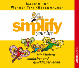 Hörbuch simplify your life - Mit Kindern einfacher und glücklicher leben  - Autor Werner Tiki Küstenmacher   - gelesen von Schauspielergruppe