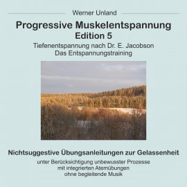 Hörbuch Progressive Muskelentspannung Edition 5  - Autor Werner Unland   - gelesen von Werner Unland