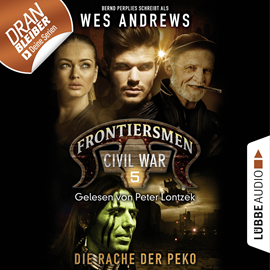 Hörbuch Die Rache der Peko (Frontiersmen: Civil War 5)  - Autor Wes Andrews;Bernd Perplies   - gelesen von Peter Lontzek