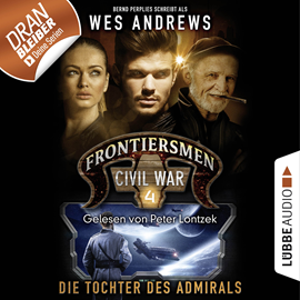 Hörbuch Die Tochter des Admirals (Frontiersmen: Civil War 4)  - Autor Wes Andrews;Bernd Perplies   - gelesen von Peter Lontzek