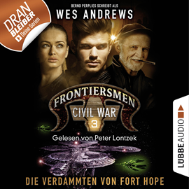 Hörbuch Die Verdammten von Fort Hope (Frontiersmen: Civil War 3)  - Autor Wes Andrews;Bernd Perplies   - gelesen von Peter Lontzek