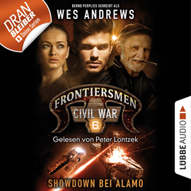 Hörbuch Showdown bei Alamo (Frontiersmen: Civil War, Folge 6)  - Autor Wes Andrews;Bernd Perplies   - gelesen von Peter Lontzek