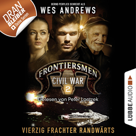 Hörbuch Vierzig Frachter randwärts (Frontiersmen: Civil War 2)  - Autor Wes Andrews;Bernd Perplies   - gelesen von Peter Lontzek
