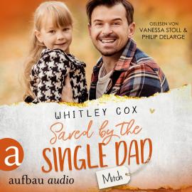 Hörbuch Saved by the Single Dad - Mitch - Single Dads of Seattle, Band 3 (Ungekürzt)  - Autor Whitley Cox   - gelesen von Schauspielergruppe