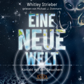 Hörbuch EINE NEUE WELT. Kontakt mit den Besuchern  - Autor Whitley Strieber   - gelesen von Michael J. Diekmann
