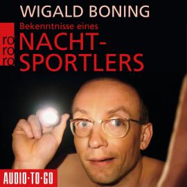 Hörbuch Bekenntnisse eines Nachtsportlers (Gekürzt)  - Autor Wigald Boning   - gelesen von Wigald Boning