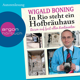 Hörbuch In Rio steht ein Hofbräuhaus - Reisen auf fast allen Kontinenten  - Autor Wigald Boning   - gelesen von Wigald Boning