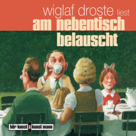 Hörbuch Am Nebentisch belauscht  - Autor Wiglaf Droste   - gelesen von Wiglaf Droste