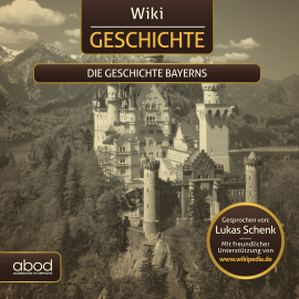 Hörbuch Wiki Geschichte - Die Geschichte Bayerns  - Autor Wikipedia   - gelesen von Lukas Schenk