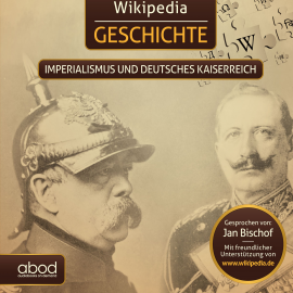 Hörbuch Wikipedia Geschichte - Imperialismus und das Deutsche Kaiserreich  - Autor Wikipedia   - gelesen von Jan Bischof