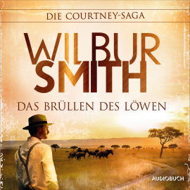 Hörbuch Das Brüllen des Löwen (Autorisierte Lesefassung)  - Autor Wilbur Smith   - gelesen von André Grotta