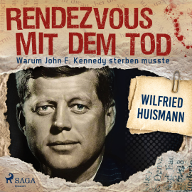 Hörbuch Rendezvous mit dem Tod - Warum John F. Kennedy sterben musste  - Autor Wilfried Huismann   - gelesen von Gordon Piedesack