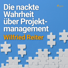 Hörbuch Die nackte Wahrheit über Projektmanagement (Ungekürzt)  - Autor Wilfried Reiter   - gelesen von Felix Von Frantzius