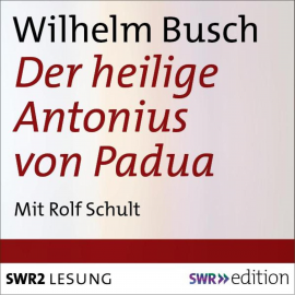 Hörbuch Der heilige Antonius von Padua  - Autor Wilhelm Busch   - gelesen von Rolf Schult