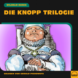 Hörbuch Die Knopp Trilogie  - Autor Wilhelm Busch   - gelesen von Gerald Pichowetz