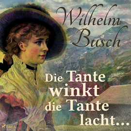 Hörbuch Die Tante winkt die Tante lacht...  - Autor Wilhelm Busch.   - gelesen von Reiner Unglaub