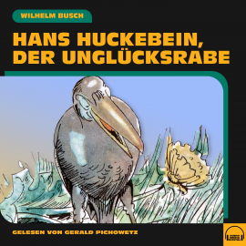 Hörbuch Hans Huckebein, der Unglücksrabe  - Autor Wilhelm Busch   - gelesen von Schauspielergruppe