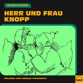 Hörbuch Herr und Frau Knopp  - Autor Wilhelm Busch   - gelesen von Gerald Pichowetz