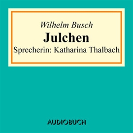 Hörbuch Julchen  - Autor Wilhelm Busch   - gelesen von Katharina Thalbach