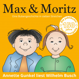 Hörbuch Max & Moritz - Eine Bubengeschichte in sieben Streichen  - Autor Wilhelm Busch   - gelesen von Annette Gunkel