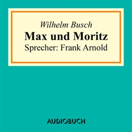 Hörbuch Max und Moritz  - Autor Wilhelm Busch   - gelesen von Frank Arnold