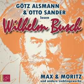 Hörbuch Max und Moritz und andere Lieblingswerke von Wilhelm Busch  - Autor Wilhelm Busch   - gelesen von Schauspielergruppe
