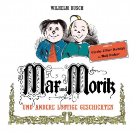 Hörbuch Max und Moritz und andere lustige Geschichten  - Autor Wilhelm Busch   - gelesen von Schauspielergruppe