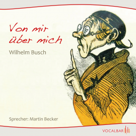 Hörbuch Von mir über mich  - Autor Wilhelm Busch   - gelesen von Martin Becker