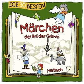 Hörbuch Die 30 besten Märchen der Brüder Grimm  - Autor Wilhelm Grimm   - gelesen von Schauspielergruppe