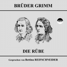 Hörbuch Die Rübe  - Autor Wilhelm Grimm   - gelesen von Bettina Reifschneider