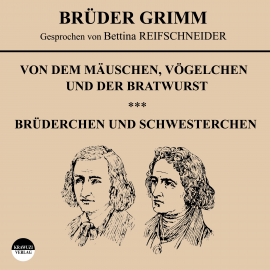 Hörbuch Von dem Mäuschen, Vögelchen und der Bratwurst / Brüderchen und Schwesterchen  - Autor Wilhelm Grimm   - gelesen von Bettina Reifschneider
