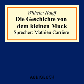 Hörbuch Die Geschichte von dem kleinen Muck  - Autor Wilhelm Hauff   - gelesen von Mathieu Carrière