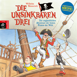 Hörbuch Die unglaublichen Abenteuer der besten Piraten der Welt (Die Unsinkbaren Drei 1)  - Autor Wilhelm Nünnerich   - gelesen von Schauspielergruppe