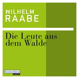 Hörbuch Die Leute aus dem Walde  - Autor Wilhelm Raabe   - gelesen von Rainer Unglaub