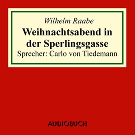 Hörbuch Weihnachtsabend in der Sperlingsgasse  - Autor Wilhelm Raabe   - gelesen von Carlo von Tiedemann