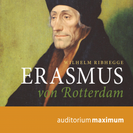Hörbuch Erasmus von Rotterdam (Ungekürzt)  - Autor Wilhelm Ribhegge   - gelesen von Martin Falk