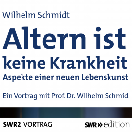 Hörbuch Altern ist keine Krankheit  - Autor Wilhelm Schmid   - gelesen von Wilhelm Schmid