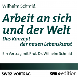 Hörbuch Arbeit an sich und der Welt  - Autor Wilhelm Schmid   - gelesen von Wilhelm Schmid