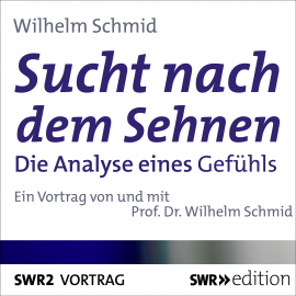 Hörbuch Sucht nach dem Sehnen  - Autor Wilhelm Schmid   - gelesen von Wilhelm Schmid