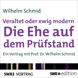 Hörbuch Veraltet oder ewig modern - Die Ehe auf dem Prüfstand  - Autor Wilhelm Schmid   - gelesen von Wilhelm Schmid