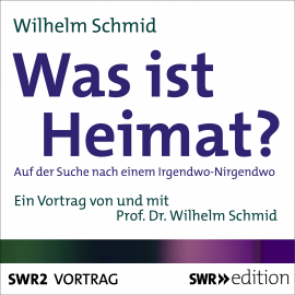 Hörbuch Was ist Heimat?  - Autor Wilhelm Schmid   - gelesen von Wilhelm Schmid