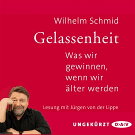 Hörbuch Gelassenheit - Was wir gewinnen, wenn wir älter werden  - Autor Wilhelm Schmidt   - gelesen von Jürgen von der Lippe