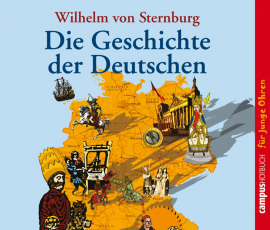 Hörbuch Die Geschichte der Deutschen  - Autor Wilhelm von Sternburg   - gelesen von Schauspielergruppe