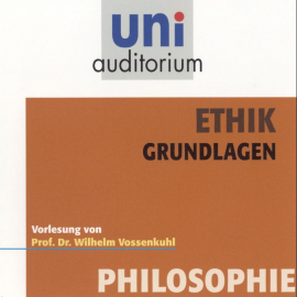 Hörbuch Ethik - Grundlagen  - Autor Wilhelm Vossenkuhl   - gelesen von Wilhelm Vossenkuhl