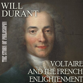 Hörbuch The Story of Philosophy. Voltaire and the French Enlightenment  - Autor Will Durant   - gelesen von Peter Coates