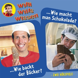 Hörbuch Wie backt der Bäcker? / Wie macht man Schokolade? (Willi wills wissen 1)  - Autor Jessica Sabasch   - gelesen von Willi Weitzel