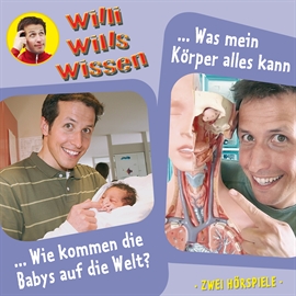 Hörbuch Wie kommen die Babys auf die Welt? / Was mein Körper alles kann (Willi wills wissen 12)  - Autor Jessica Sabasch   - gelesen von Willi Weitzel
